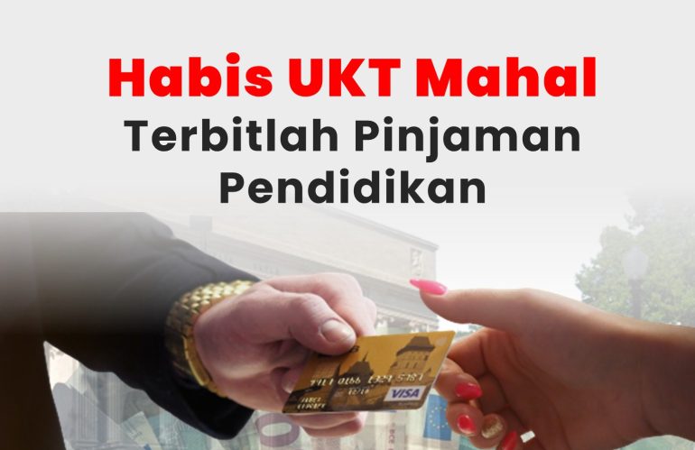 Habis UKT Mahal, Terbitlah Pinjaman Pendidikan