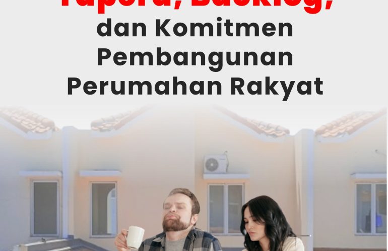 Tapera, Backlog, dan Komitmen Pembangunan Perumahan Rakyat